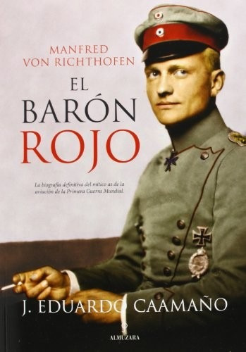 El Barón Rojo - Manfred Von Richthofen