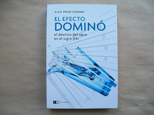 Alex Prud´homme El Efecto Domino El Destino Del Agua En El S