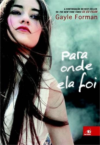 Para Onde Ela Foi Livro Gayle Forman Mesmo Autor De Se Ficar