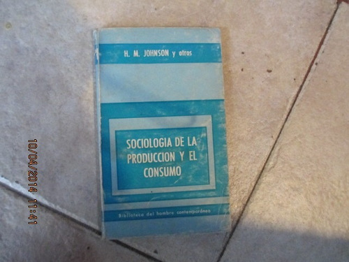 Sociología De La Producción Y El Consumo - H. M. Johnson