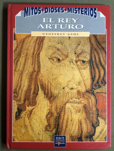 El Rey Arturo - Geoffrey Ashe - Mitos Dioses Misterios