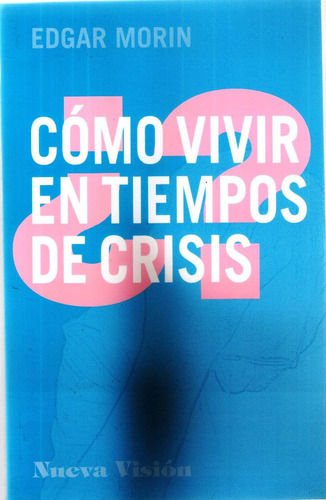 Cómo Vivir En Tiempos De Crisis - Edgar Morin