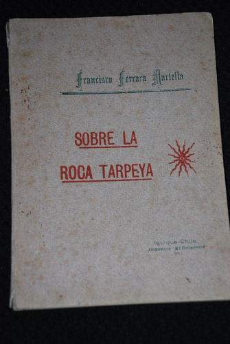 Iquique Novela Sobre La Roca Tarpeya 1917 Ferrara Martella