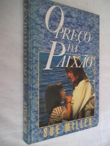 O Preço Da Paixão - Sue Miller - Literatura Estranegeira