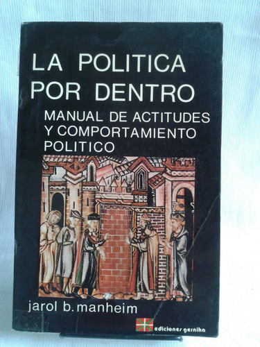 La Politica Por Dentro Jarol B Manheim Ediciones Gernika