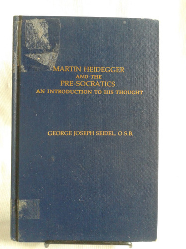 Heidegger And The Pre-socratics George Joseph Seidel Ingles