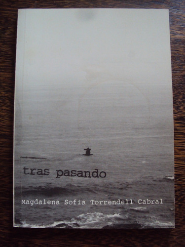 Tras Pasando. Magdalena Sofia Torrendell Poesia Poemas