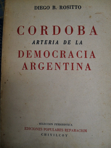 Diego B Rositto - Córdoba Arteria De La Democracia Argentina