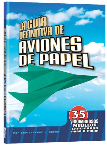 La Guía Definitiva De Aviones De Papel Latinbooks
