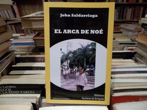 Colombia El Arca De Noe John Saldarriaga Crónicas Cotidianas