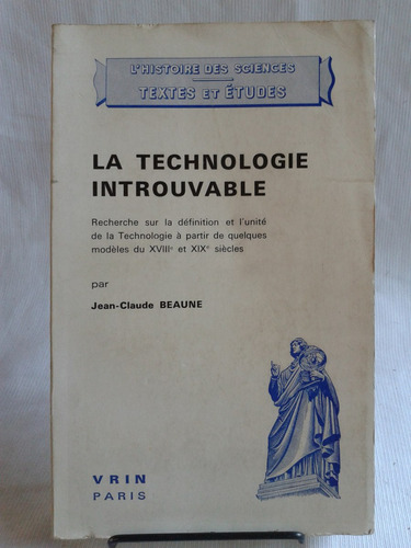 La Technologie Introuvable. Jean Claude Beaune. Vrin Frances