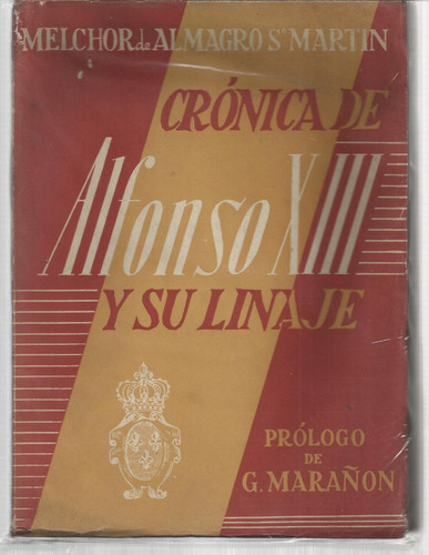 Almagro San Martín: Crónica De Alfonso Xiii Y Su Linaje.
