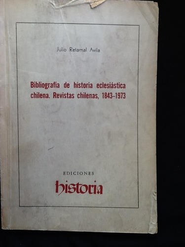 Bibliografía De Historia Eclesiástica Chilena-julio Retamal