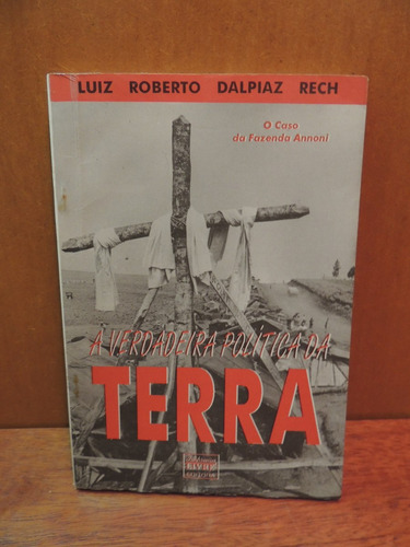 Livro Verdadeira Política Da Terra Luiz Roberto Dalpiaz Rech