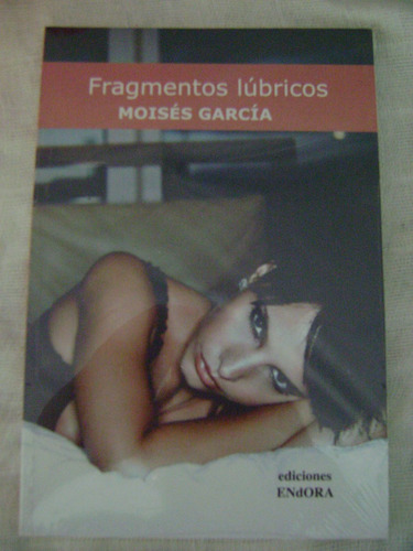 Fragmentos Lúbricos - Moisés García. Libro