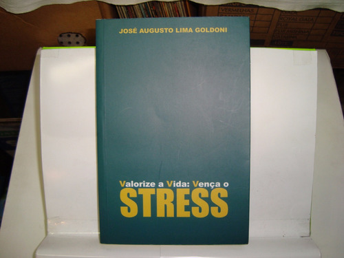 Livro - Valorize A Vida: Vença O Stress - José A. L. Goldoni