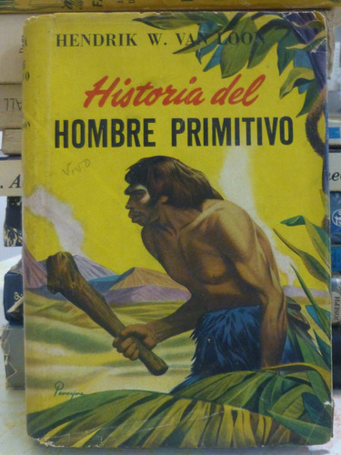 Historia Del Hombre Primitivo, H Van Loon,1º Edic,1949