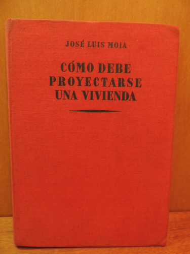 Livro Cómo Debe Proyectarse Una Vivienda José Luis Moia