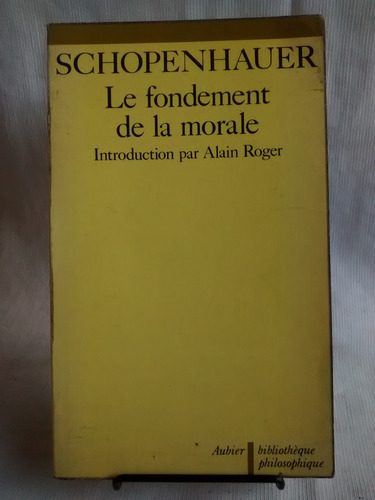 Le Fondement De La Morale. Schopenhauer Int A Roger Frances