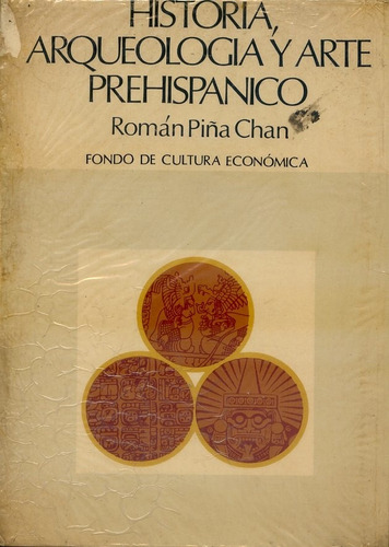 Román Piña Chan -  Historia, Arqueología Y Arte Prehispánico