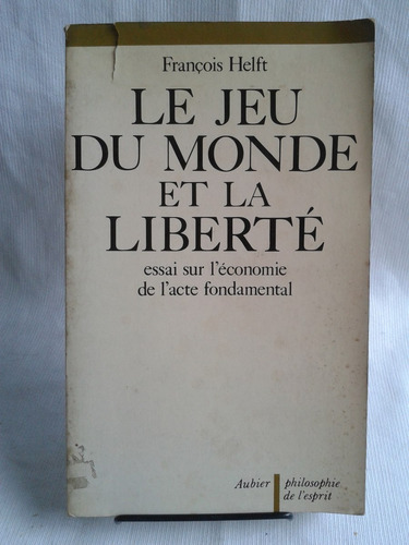 Le Jeu Du Monde Et La Liberte. Francois Helft Aubier Frances