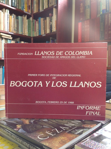 Bogotá Y Los Llanos. Foro De Integración Regional. Informe.