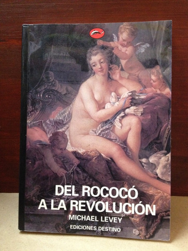 Del Rococo A La Revolucion - Michael Levey - Destino - 1998