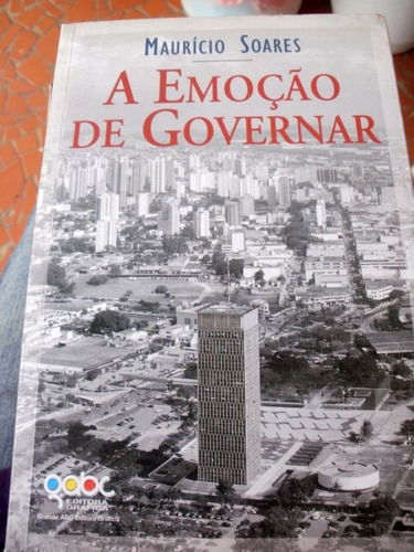 A Emoção De Governar - Mauricio Soares