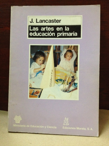 Las Artes En La Educacion Primaria - J. Lancaster - 1991