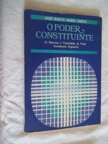 * O Poder Constituinte - Arcê Moacyr Amaral Santos