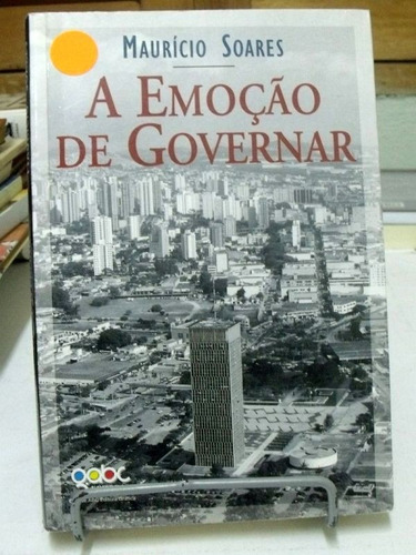 A Emoção De Governar - Mauricio Soares