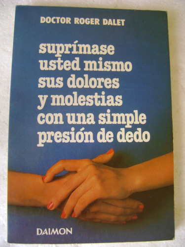 Suprimase Usted Mismo Sus Dolores Y Molestias- R Dalet- 1980