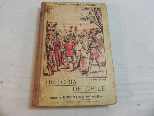 Historia Chile Para Enseñanza Primaria F. Valdes 1908