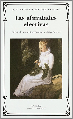 Johann Wolfgang Von Goethe Las Afinidades Electivas Cátedra