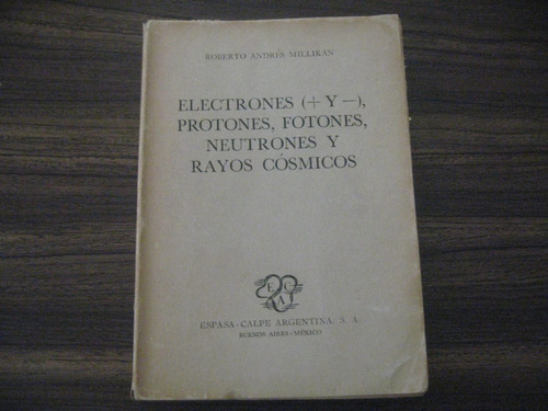 Roberto Andrés Millikan, Electrones(+ Y -), Protones,