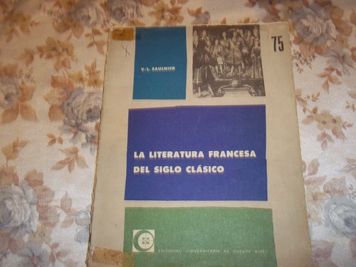 La Literatura Francesa Del Siglo Clasico - V. L. Saulnier