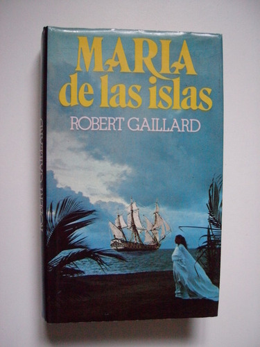 María De Las Islas - Robert Gaillard 1980 Tapa Dura 