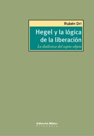 Hegel Y La Lógica De La Liberación Rubén Dri (bi)