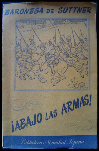 Abajo Las Armas. Baronesa Berta De Suttner. 1ra Edi. 48n 647