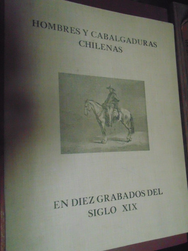 Hombres Y Cabalgaduras Chilenas En Diez Grabados Del Siglo19