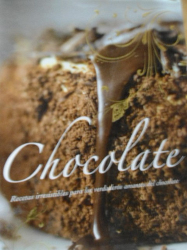 Chocolate Recetas Irresistibles Para Los Verdaderos Amantes