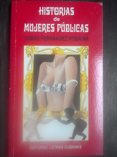 Historias De Mujeres Públicas Cuba. Tomás Fernández Robaina.