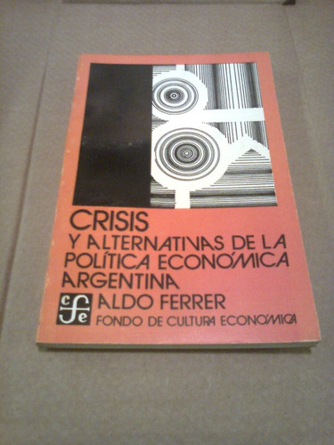 Crisis Y Alternativas Politica Economica Argentina A. Ferrer
