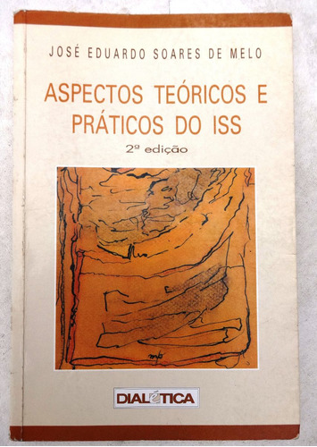 Aspectos Teóricos E Práticos Do Iss - José Eduardo Soares