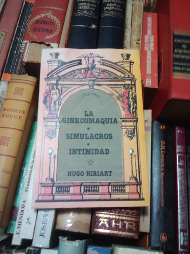 La Ginecomaquia Simulacros Intimidad Hugo Hiriart