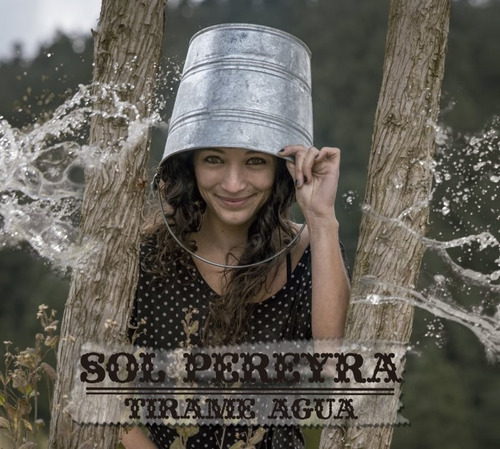 Sol Pereyra - Nuevo Cd - Tirame Agua