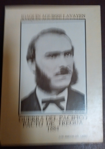 Guerra Del Pacifico Pacto De Tregua Joaquin Aguirre Lavayen