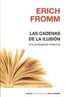 Las Cadenas De La Ilusión - Erich Fromm - Ed. Paidós