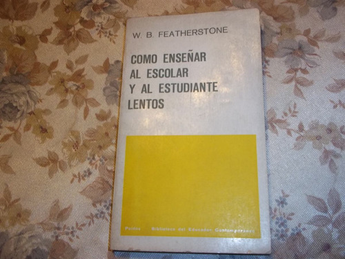 Como Enseñar Al Escolar Y Al Estudiante Lentos  Featherstone