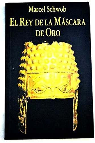 El Rey De La Mascara De Oro - Marcel Schwob - Miraguano